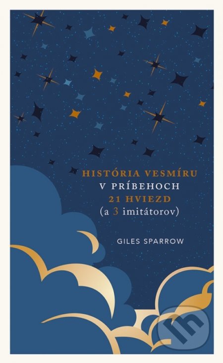 Kniha: História vesmíru v príbehoch 21 hviezd (a 3 imitátorov) (Giles Sparrow), 2021 Kniha: História vesmíru v príbehoch 21 hviezd (a 3 imitátorov) (Giles Sparrow), 2021