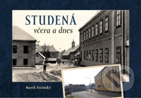 Kniha: Studená včera a dnes (Marek Stránský). Tváře, 2021 Kniha: Studená včera a dnes (Marek Stránský). Tváře, 2021