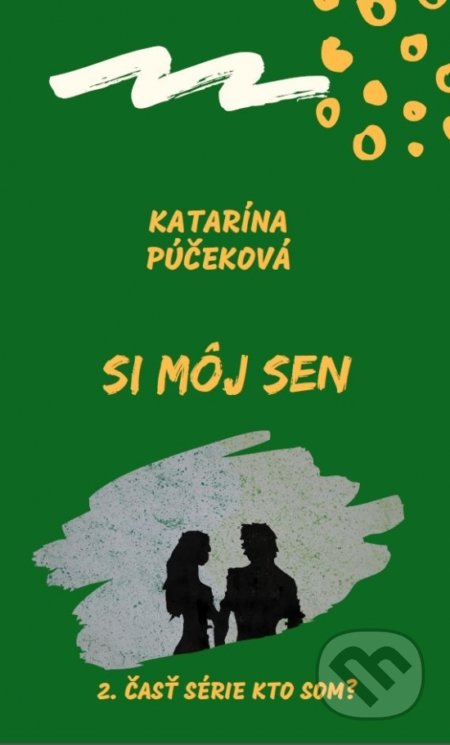 Kniha: Si môj sen (Katarína Púčeková). Art Floyd, 2021 Kniha: Si môj sen (Katarína Púčeková). Art Floyd, 2021