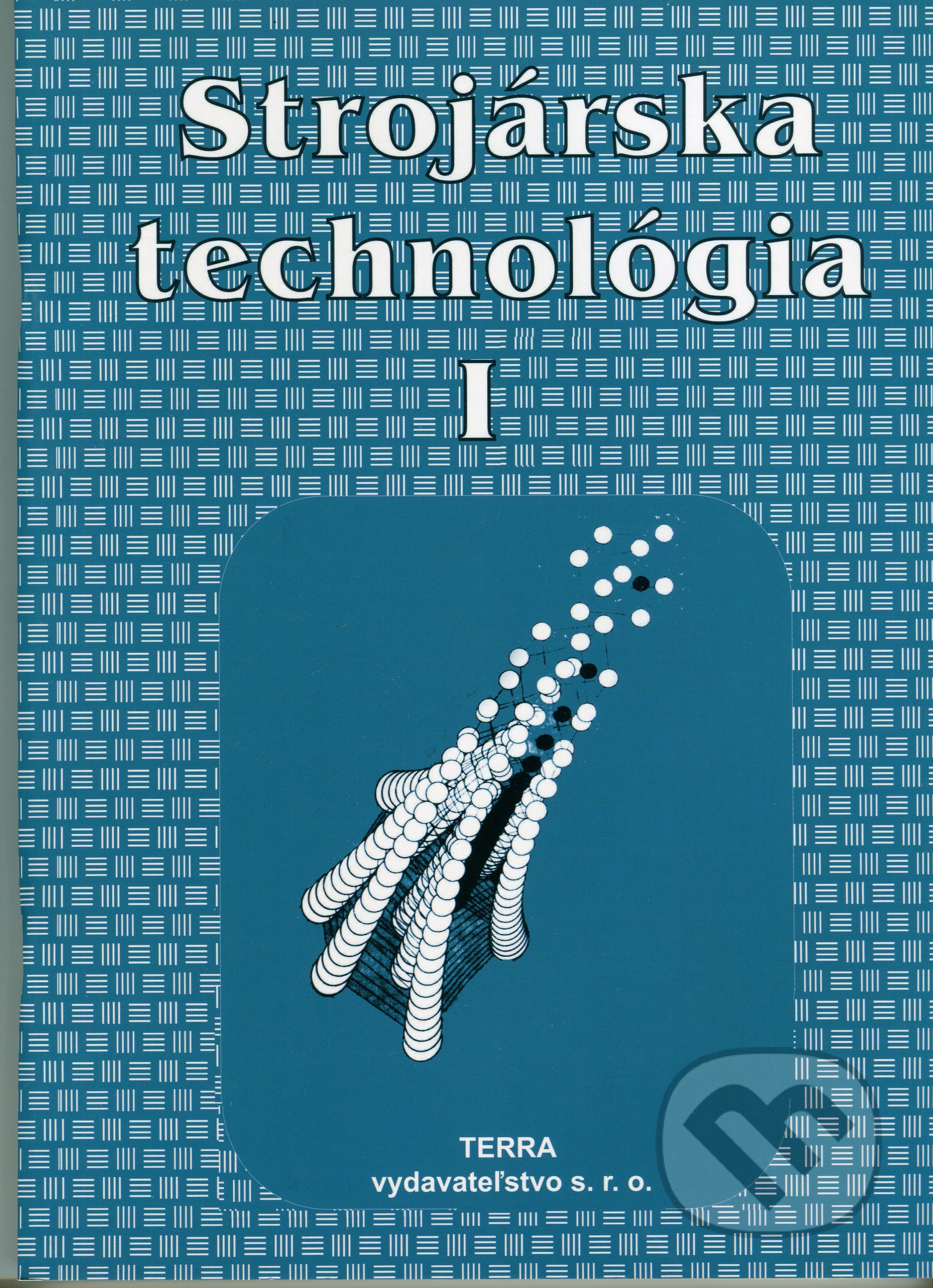 Kniha: Strojárska technológia I. (Ľudovít Nagy). Terra, 2019 Kniha: Strojárska technológia I. (Ľudovít Nagy). Terra, 2019