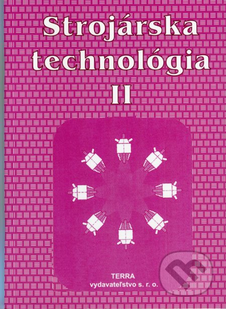 Kniha: Strojárska technológia II. (Ľudovít Nagy). Terra, 2019 Kniha: Strojárska technológia II. (Ľudovít Nagy). Terra, 2019