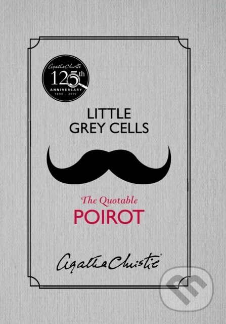 E-kniha: Little Grey Cells: The Quotable Poirot (Agatha Christie a David Brawn). HarperCollins, 2015 E-kniha: Little Grey Cells: The Quotable Poirot (Agatha Christie a David Brawn). HarperCollins, 2015