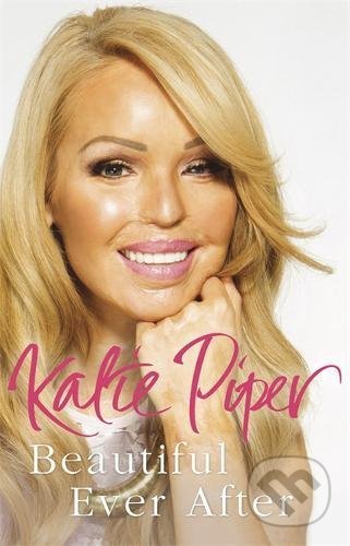 Kniha: Beautiful Ever After (Katie Piper). Quercus, 2014 Kniha: Beautiful Ever After (Katie Piper). Quercus, 2014