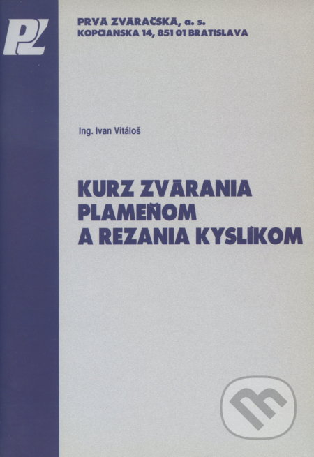 Kniha: Kurz zvárania plameňom a rezania kyslíkom (Ivan Vitáloš). PRVÁ ZVÁRAČSKÁ,, 2006 Kniha: Kurz zvárania plameňom a rezania kyslíkom (Ivan Vitáloš). PRVÁ ZVÁRAČSKÁ,, 2006