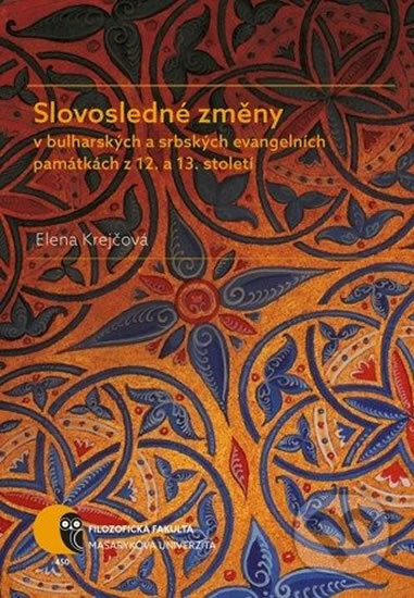 Kniha: Slovosledné změny v bulharských a srbských evangelních památkách z 12. a 13. století (Elena Krejčová). Muni Press, 2016 Kniha: Slovosledné změny v bulharských a srbských evangelních památkách z 12. a 13. století (Elena Krejčová). Muni Press, 2016