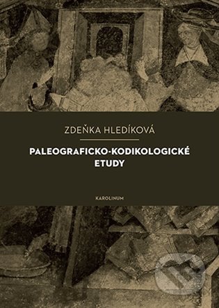 Kniha: Paleograficko-kodikologické etudy (Zuzana Hladíková). Karolinum, 2021 Kniha: Paleograficko-kodikologické etudy (Zuzana Hladíková). Karolinum, 2021