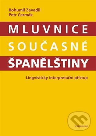 Kniha: Mluvnice současné španělštiny (Bohumil Zavadil a Petr Čermák). Karolinum, 2021 Kniha: Mluvnice současné španělštiny (Bohumil Zavadil a Petr Čermák). Karolinum, 2021