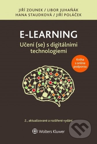 Kniha: E-learning: Učení (se) s digitálními technologiemi (Hana Staudková, Jiří Zounek a Libor Juhaňák). Wolters Kluwer ČR, 2021 Kniha: E-learning: Učení (se) s digitálními technologiemi (Hana Staudková, Jiří Zounek a Libor Juhaňák). Wolters Kluwer ČR, 2021