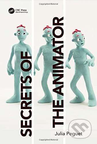 Kniha: Secrets of the Animator (Julia Peguet). Taylor & Francis Books, 2022 Kniha: Secrets of the Animator (Julia Peguet). Taylor & Francis Books, 2022