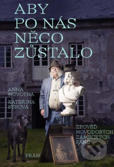 Kniha: Aby po nás něco zůstalo (Anna Sýsová a Kateřina Novotná). Práh, 2021 Kniha: Aby po nás něco zůstalo (Anna Sýsová a Kateřina Novotná). Práh, 2021