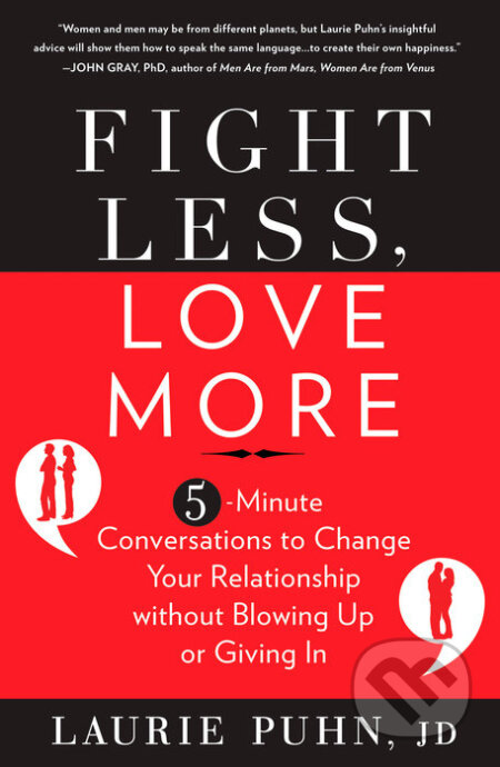 Fight Less, Love More - Laurie Puhn, Rodale Press, 2012