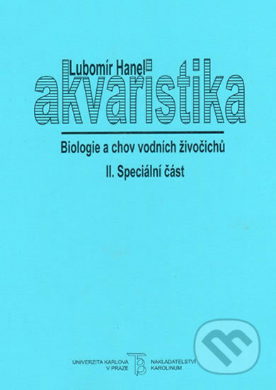 Akvaristika II. Biologie a chov vodních živočichů - Lubomír Hanel, Karolinum, 2004