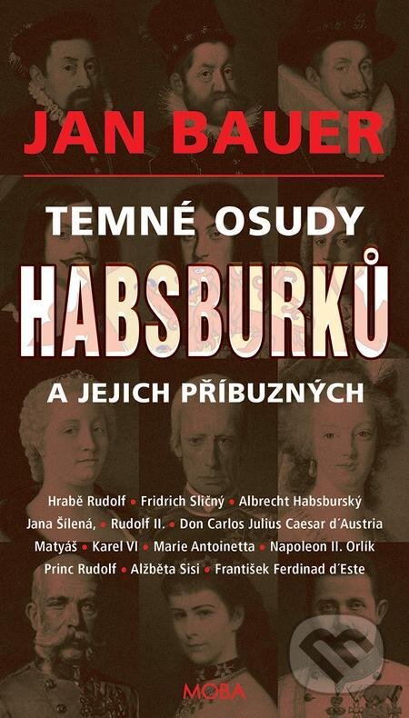 E-kniha: Temné osudy Habsburků a jejich příbuzných (Jan Bauer). Moba, 2021 E-kniha: Temné osudy Habsburků a jejich příbuzných (Jan Bauer). Moba, 2021