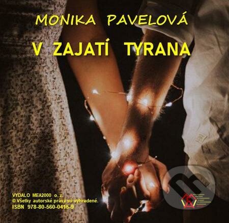 E-kniha: V zajatí tyrana (Monika Pavelová). MEA2000 E-kniha: V zajatí tyrana (Monika Pavelová). MEA2000
