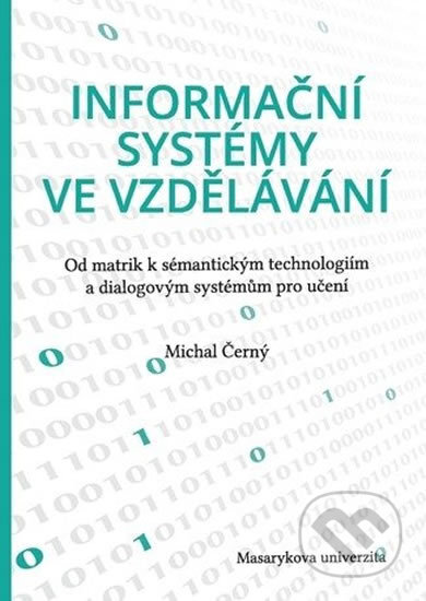 Kniha: Informační systémy ve vzdělávání (Michal Černý). Muni Press, 2016 Kniha: Informační systémy ve vzdělávání (Michal Černý). Muni Press, 2016