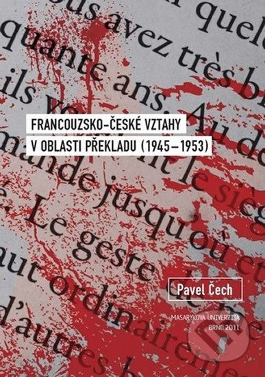 Kniha: Francouzsko-české vztahy v oblasti překladu (1945–1953) (Pavel Čech). Muni Press, 2011 Kniha: Francouzsko-české vztahy v oblasti překladu (1945–1953) (Pavel Čech). Muni Press, 2011