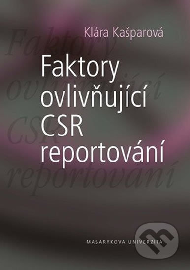 Kniha: Faktory ovlivňující CSR reportování (Klára Kašparová). Muni Press, 2012 Kniha: Faktory ovlivňující CSR reportování (Klára Kašparová). Muni Press, 2012