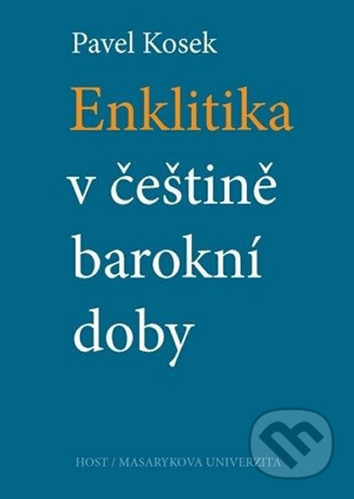 Kniha: Enklitika v češtině barokní doby (Pavel Kosek). Muni Press, 2011 Kniha: Enklitika v češtině barokní doby (Pavel Kosek). Muni Press, 2011