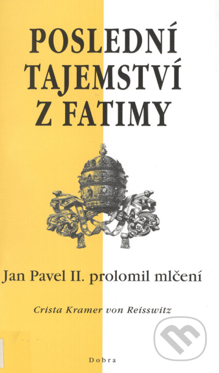 Kniha: Poslední tajemství z Fatimy (Crista Kramer von Reisswitz). Dobra, 2000 Kniha: Poslední tajemství z Fatimy (Crista Kramer von Reisswitz). Dobra, 2000