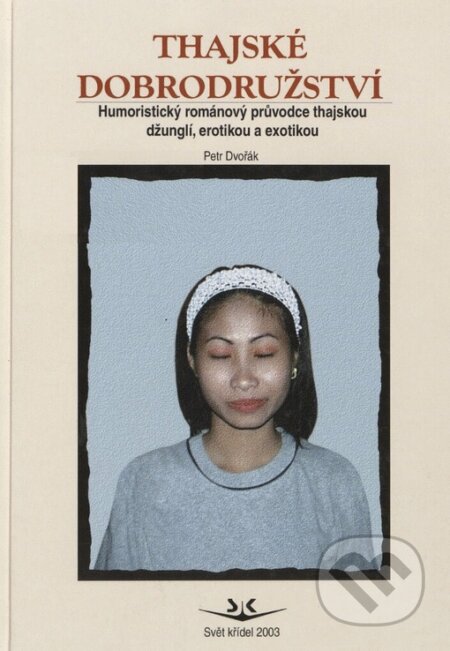 Kniha: Thajské dobrodružství (Petr Dvořák). Svět křídel, 2003 Kniha: Thajské dobrodružství (Petr Dvořák). Svět křídel, 2003