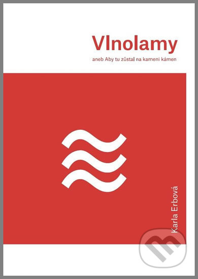 Kniha: Vlnolamy aneb Aby tu zůstal na kameni kámen (Karla Erbová). Theatrum mundi, 2018 Kniha: Vlnolamy aneb Aby tu zůstal na kameni kámen (Karla Erbová). Theatrum mundi, 2018
