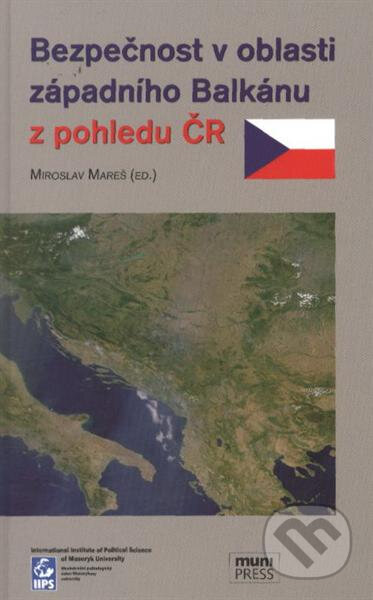 Kniha: Bezpečnost v oblasti západního Balkánu z pohledu ČR (Miroslav Mareš). Muni Press, 2011 Kniha: Bezpečnost v oblasti západního Balkánu z pohledu ČR (Miroslav Mareš). Muni Press, 2011