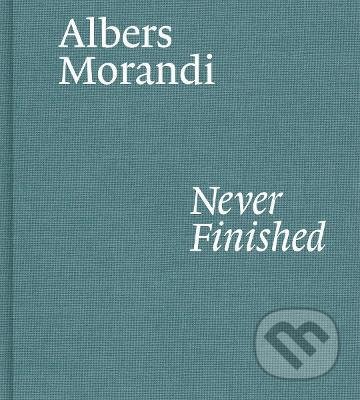 Kniha: Albers and Morandi: Never Finished (Josef Albers). David Zwirner Books, 2021 Kniha: Albers and Morandi: Never Finished (Josef Albers). David Zwirner Books, 2021