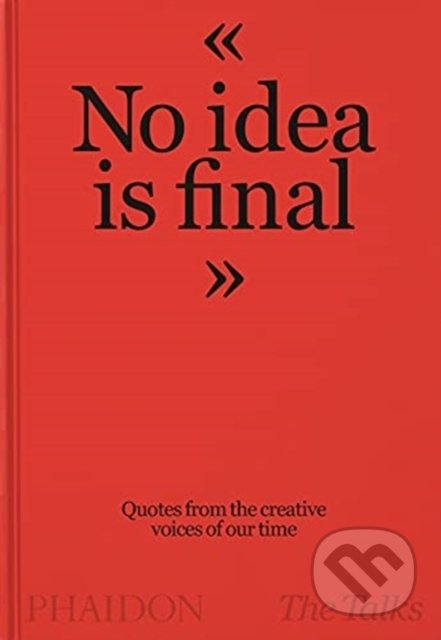 Kniha: The Talks - No Idea Is Final (Sven Schumann). Phaidon, 2021 Kniha: The Talks - No Idea Is Final (Sven Schumann). Phaidon, 2021