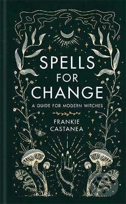 Kniha: Spells for Change (Frankie Castanea). Orion, 2021 Kniha: Spells for Change (Frankie Castanea). Orion, 2021
