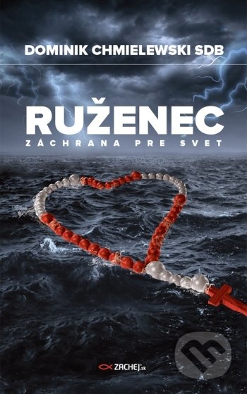Kniha: Ruženec - záchrana pre svet (Dominik Chmielewski). Zachej, 2021 Kniha: Ruženec - záchrana pre svet (Dominik Chmielewski). Zachej, 2021