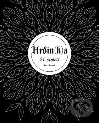 Kniha: Hrdin(k)a 21. století (Iveta Supová). Iveta Supová, 2021 Kniha: Hrdin(k)a 21. století (Iveta Supová). Iveta Supová, 2021