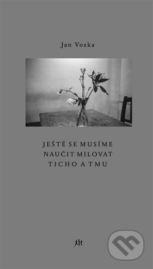 Kniha: Ještě se musíme naučit milovat ticho a tmu (Jan Vozka). Dauphin, 2021 Kniha: Ještě se musíme naučit milovat ticho a tmu (Jan Vozka). Dauphin, 2021