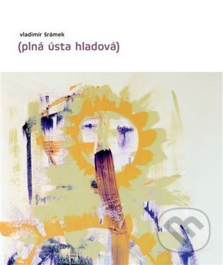 Kniha: Plná ústa hladová (Vladimír Šrámek). Srdeční výdej, 2021 Kniha: Plná ústa hladová (Vladimír Šrámek). Srdeční výdej, 2021