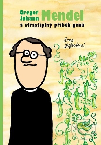 Kniha: Gregor Johann Mendel a strastiplný příběh genů (Lucie Seifertová). Petr Prchal, 2021 Kniha: Gregor Johann Mendel a strastiplný příběh genů (Lucie Seifertová). Petr Prchal, 2021