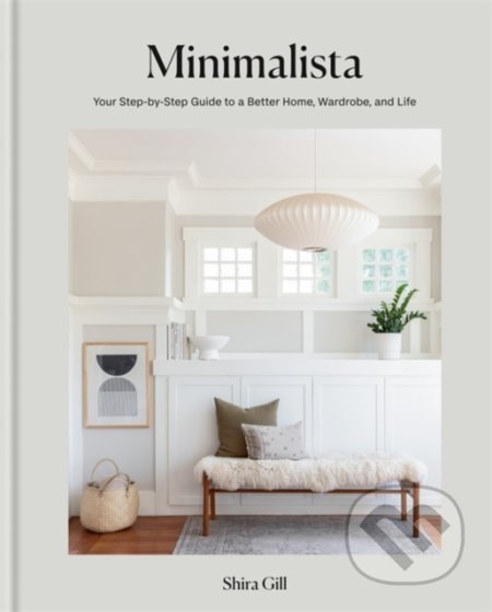 Kniha: Minimalista (Shira Gill). Octopus Publishing Group, 2021 Kniha: Minimalista (Shira Gill). Octopus Publishing Group, 2021