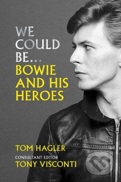Kniha: We Could Be : Bowie and his Heroes (Tom Hagler). Octopus Publishing Group, 2021 Kniha: We Could Be : Bowie and his Heroes (Tom Hagler). Octopus Publishing Group, 2021