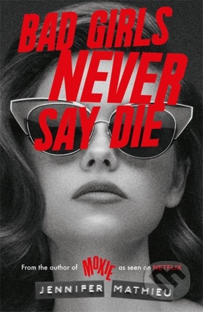 Kniha: Bad Girls Never Say Die (Jennifer Mathieu). Hachette Childrens Group, 2021 Kniha: Bad Girls Never Say Die (Jennifer Mathieu). Hachette Childrens Group, 2021