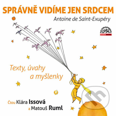 Audiokniha: Správně vidíme jen srdcem - Texty, úvahy a myšlenky (Antoine de Saint-Exupéry). Supraphon, 2021 Audiokniha: Správně vidíme jen srdcem - Texty, úvahy a myšlenky (Antoine de Saint-Exupéry). Supraphon, 2021
