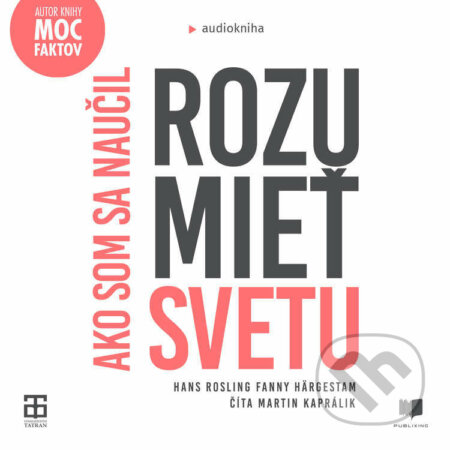 Audiokniha: Ako som sa naučil rozumieť svetu (Hans Rosling). Publixing Ltd, 2021 Audiokniha: Ako som sa naučil rozumieť svetu (Hans Rosling). Publixing Ltd, 2021