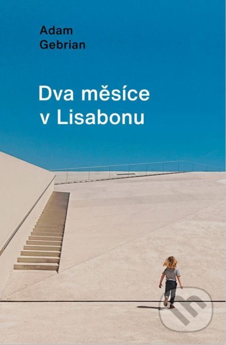 Kniha: Dva měsíce v Lisabonu (Adam Gebrian). Universum, 2021 Kniha: Dva měsíce v Lisabonu (Adam Gebrian). Universum, 2021