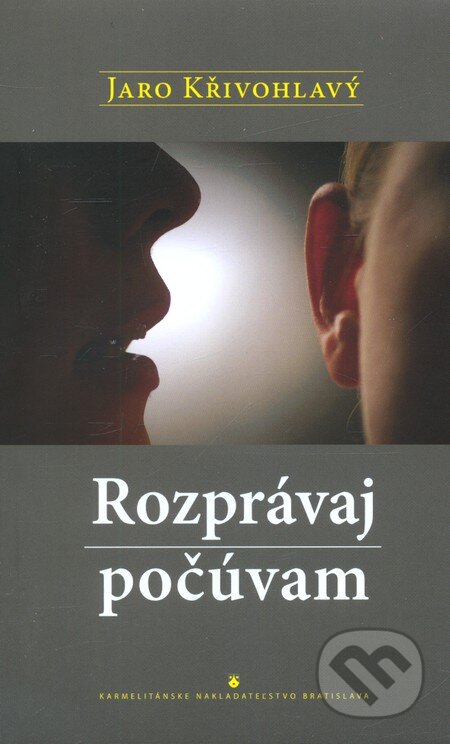Kniha: Rozprávaj, počúvam (Jaro Křivohlavý). Karmelitánske nakladateľstvo, 2011 Kniha: Rozprávaj, počúvam (Jaro Křivohlavý). Karmelitánske nakladateľstvo, 2011