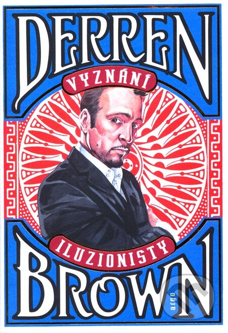 Kniha: Vyznání iluzionisty (Derren Brown). Argo, 2011 Kniha: Vyznání iluzionisty (Derren Brown). Argo, 2011