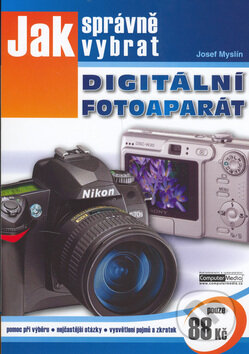 Kniha: Jak správně vybrat digitální fotoaparát (Josef Myslín). Computer Media, 2006 Kniha: Jak správně vybrat digitální fotoaparát (Josef Myslín). Computer Media, 2006