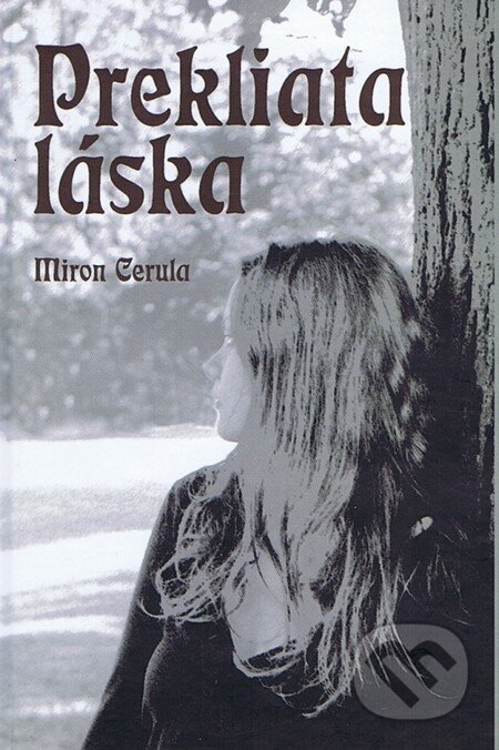 Kniha: Prekliata Láska (Miron Cerula). Miron Cerula, 2011 Kniha: Prekliata Láska (Miron Cerula). Miron Cerula, 2011