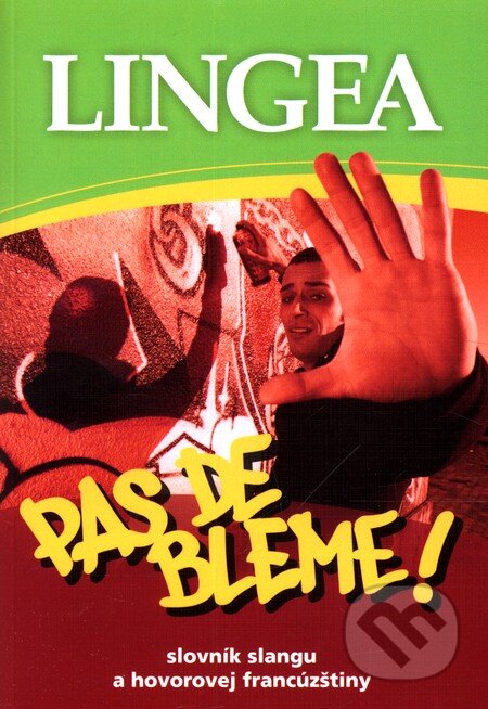 Kniha: Pas de bléme! Slovník slangu a hovorovej francúzštiny (Lingea). Lingea, 2011 Kniha: Pas de bléme! Slovník slangu a hovorovej francúzštiny (Lingea). Lingea, 2011