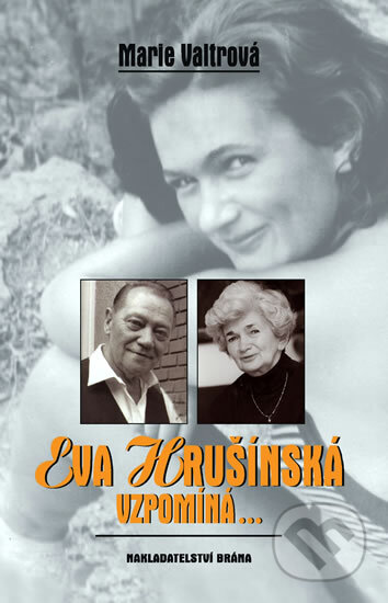 Kniha: Eva Hrušínská vzpomíná… (Marie Valtrová). Brána, 2011 Kniha: Eva Hrušínská vzpomíná… (Marie Valtrová). Brána, 2011