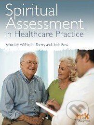 Kniha: Spiritual Assessment in Healthcare Practice (Wilfred McSherry). , 2010 Kniha: Spiritual Assessment in Healthcare Practice (Wilfred McSherry). , 2010