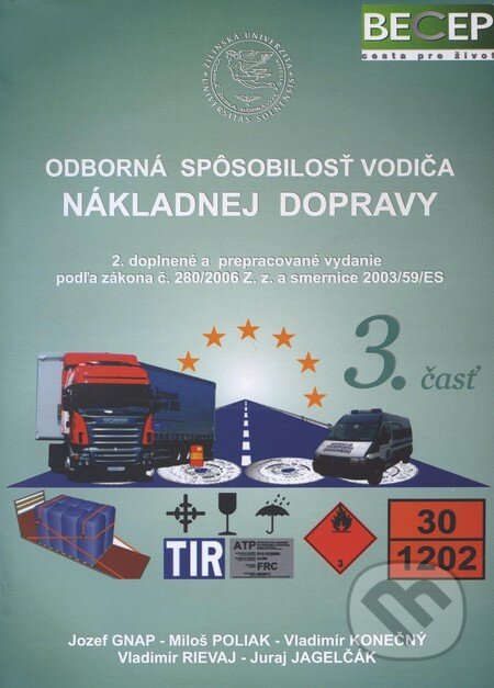 Kniha: Odborná spôsobilosť vodiča nákladnej dopravy (3. časť) (Jozef Gnap, Juraj Jagelčák, Miloš Poliak, Vladimír Konečný a Vladimír Rievaj). EDIS, 2010 Kniha: Odborná spôsobilosť vodiča nákladnej dopravy (3. časť) (Jozef Gnap, Juraj Jagelčák, Miloš Poliak, Vladimír Konečný a Vladimír Rievaj). EDIS, 2010