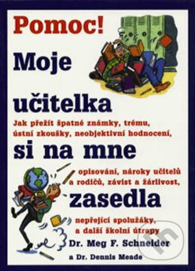 Kniha: Pomoc! Moje učitelka si na mne zasedla (Meg F. Schneider). Pragma, 2014 Kniha: Pomoc! Moje učitelka si na mne zasedla (Meg F. Schneider). Pragma, 2014