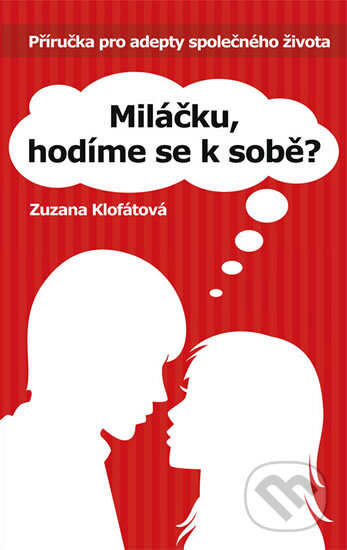 Kniha: Miláčku, hodíme se k sobě? (Zuzana Klofátová). Jan Kamenář, 2011 Kniha: Miláčku, hodíme se k sobě? (Zuzana Klofátová). Jan Kamenář, 2011